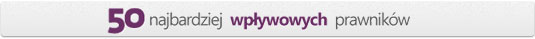 50
najbardziej wpływowych polskich prawników