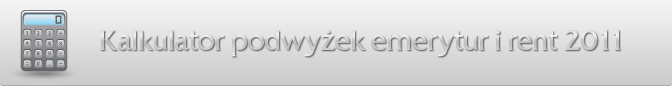 kalkulator podwyżek emerytur i rent 2011