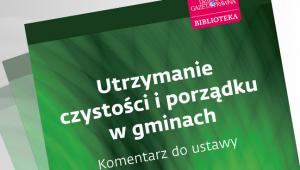 Utrzymanie czystości i porządku w gminach. Komentarz do ustawy