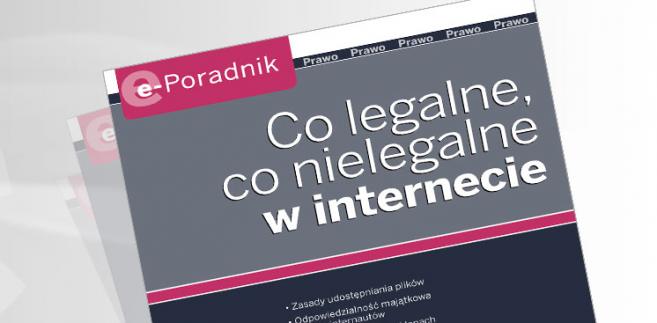 e-Poradnik: Co legalne, co nielegalne w internecie 