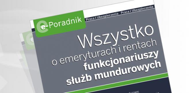 e-Poradnik: Wszystko o emeryturach i rentach funkcjonariuszy służb mundurowych