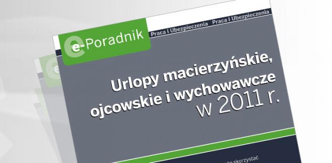e-Poradnik: Urlopy macierzyńskie, ojcowskie i wychowawcze w 2011 r. 
