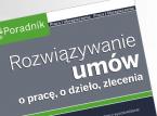 Rozwiązywanie umów o pracę, o dzieło, zlecenia