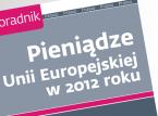 Pieniądze z Unii Europejskiej w 2012 roku