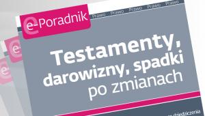 Testamenty, darowizny, spadki po zmianach