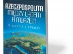 Piąteczka za odwagę. Woś o książce "Rzeczpospolita między lądem a morzem"