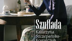 „Szuflada Katarzyny Szczepańskiej-Kowalczuk