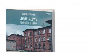 Magdalena Okraska, „Ziemia jałowa. Opowieść o Zagłębiu”, wydawnictwo Trzecia Strona, Warszawa 2018