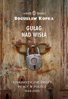 Bogusław Kopka „Gułag nad Wisłą, Wydawnictwo Literackie