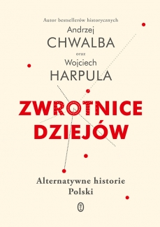 Andrzej Chwalba Wojciech Harpula „Zwrotnice dziejów, Wydawnictwo Literackie