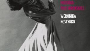 Weronika Kostyrko „Tancerka i zagłada. Historia Poli Nireńskiej, Wydawnictwo Czerwone i Czarne